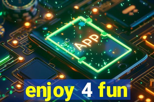 enjoy 4 fun